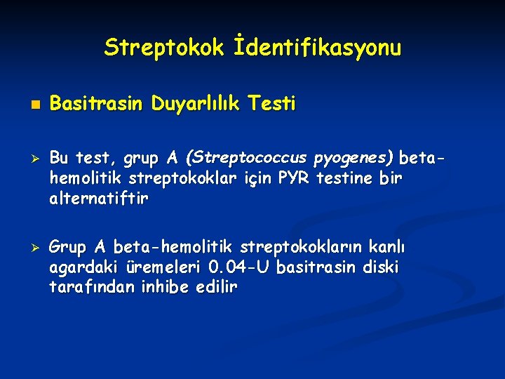 Streptokok İdentifikasyonu n Ø Ø Basitrasin Duyarlılık Testi Bu test, grup A (Streptococcus pyogenes)