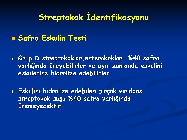 Streptokok İdentifikasyonu n Ø Ø Safra Eskulin Testi Grup D streptokoklar, enterokoklar %40 safra