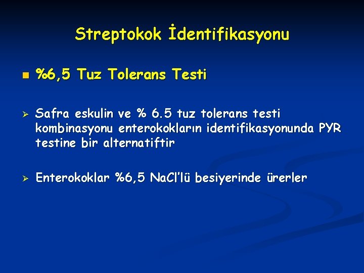 Streptokok İdentifikasyonu n Ø Ø %6, 5 Tuz Tolerans Testi Safra eskulin ve %