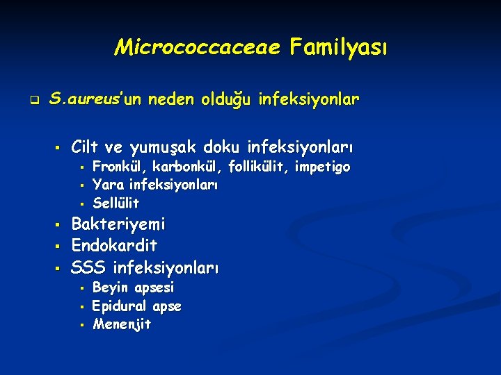 Micrococcaceae Familyası q S. aureus’un neden olduğu infeksiyonlar § Cilt ve yumuşak doku infeksiyonları