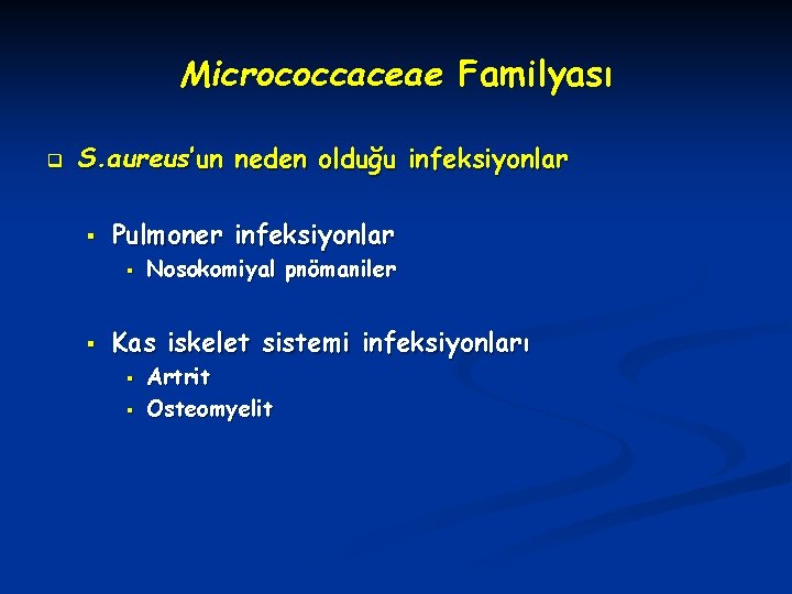 Micrococcaceae Familyası q S. aureus’un neden olduğu infeksiyonlar § Pulmoner infeksiyonlar § § Nosokomiyal
