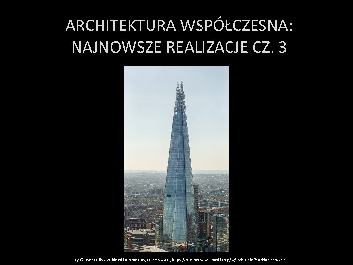 ARCHITEKTURA WSPÓŁCZESNA: NAJNOWSZE REALIZACJE CZ. 3 By © User: Colin / Wikimedia Commons, CC