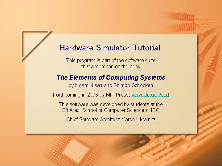 Hardware Simulator Tutorial This program is part of the software suite that accompanies the