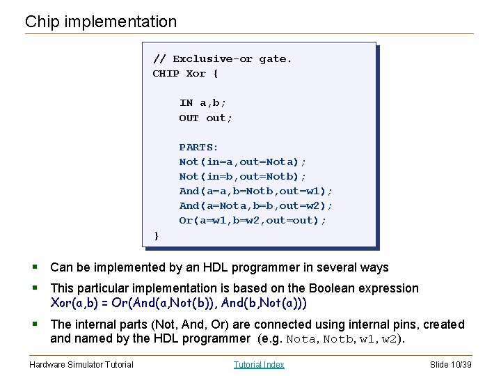 Chip implementation // Exclusive-or gate. CHIP Xor { IN a, b; OUT out; PARTS: