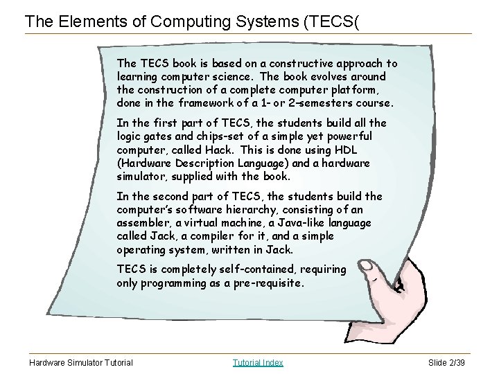 The Elements of Computing Systems (TECS( The TECS book is based on a constructive