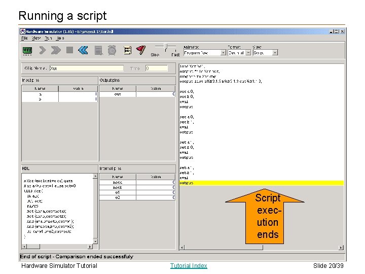 Running a script Script execution ends Hardware Simulator Tutorial Index Slide 20/39 