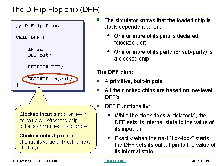 The D-Flip-Flop chip (DFF( § // D-Flip Flop. CHIP DFF { IN in; OUT