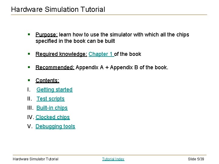 Hardware Simulation Tutorial § Purpose: learn how to use the simulator with which all