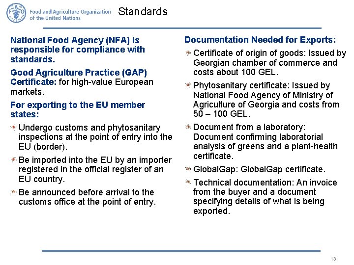 Standards National Food Agency (NFA) is responsible for compliance with standards. Good Agriculture Practice