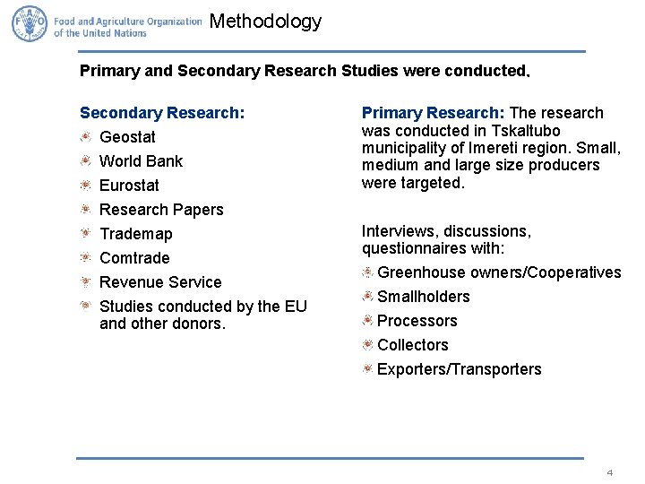 Methodology Primary and Secondary Research Studies were conducted. Secondary Research: Geostat World Bank Eurostat