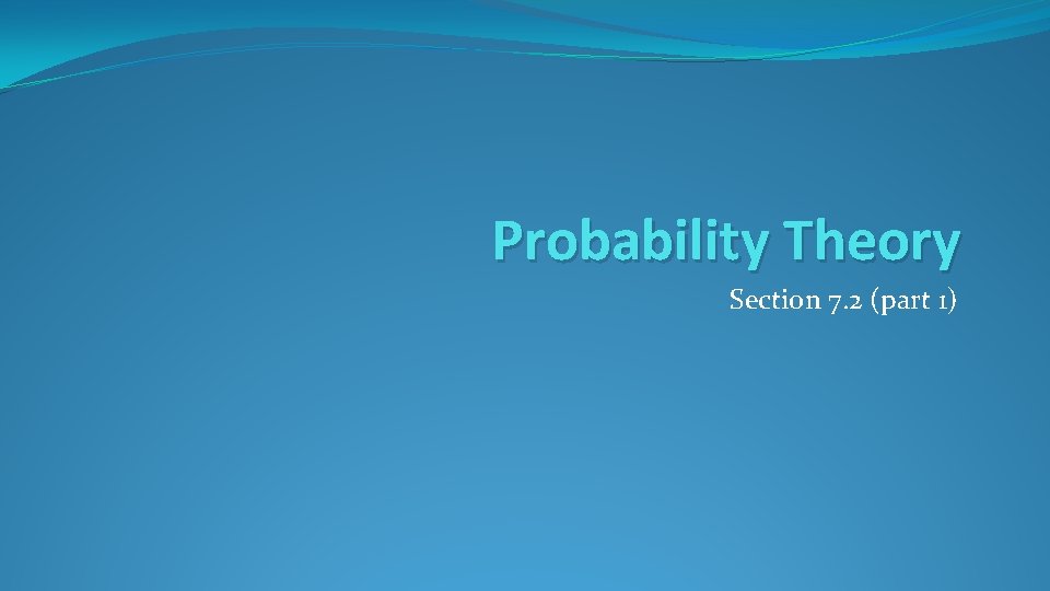 Probability Theory Section 7. 2 (part 1) 