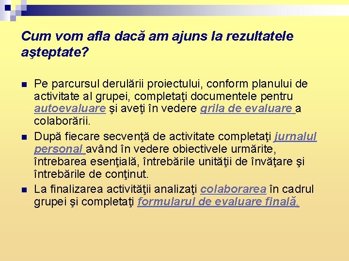 Cum vom afla dacă am ajuns la rezultatele aşteptate? n n n Pe parcursul