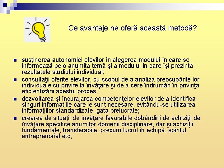 Ce avantaje ne oferă această metodă? n n susţinerea autonomiei elevilor în alegerea modului