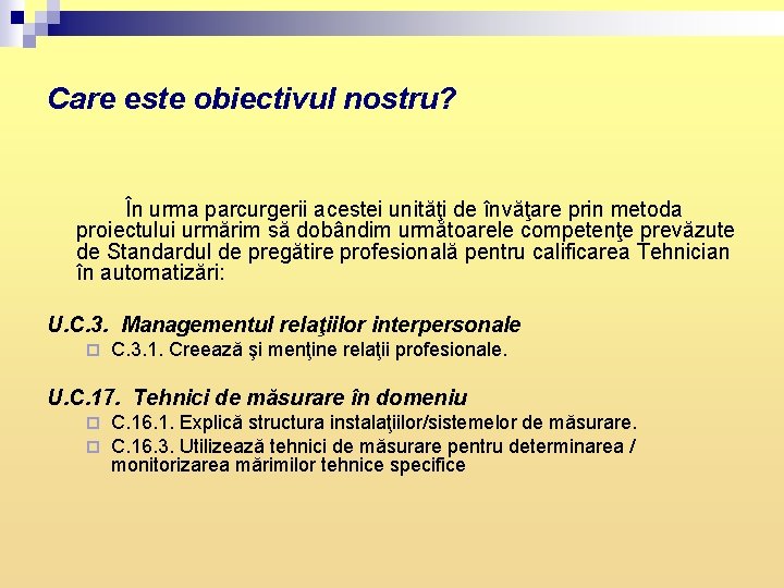 Care este obiectivul nostru? În urma parcurgerii acestei unităţi de învăţare prin metoda proiectului