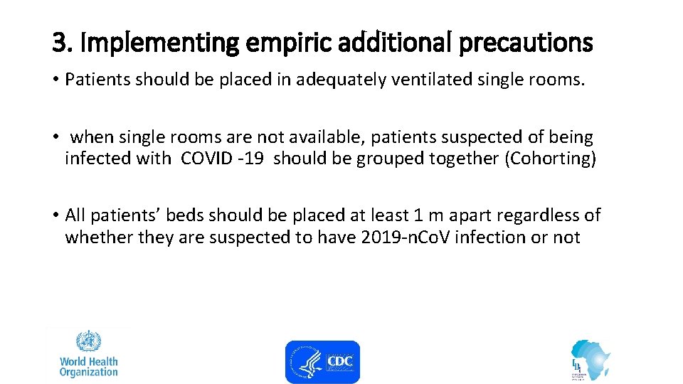 3. Implementing empiric additional precautions • Patients should be placed in adequately ventilated single