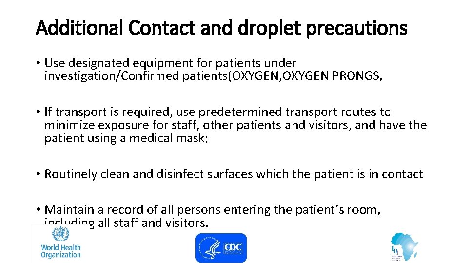 Additional Contact and droplet precautions • Use designated equipment for patients under investigation/Confirmed patients(OXYGEN,