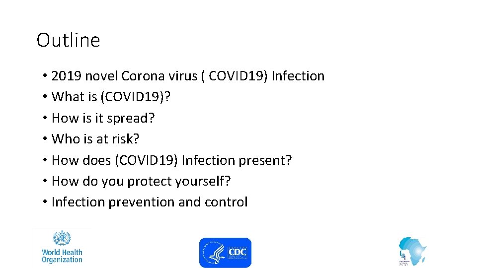 Outline • 2019 novel Corona virus ( COVID 19) Infection • What is (COVID