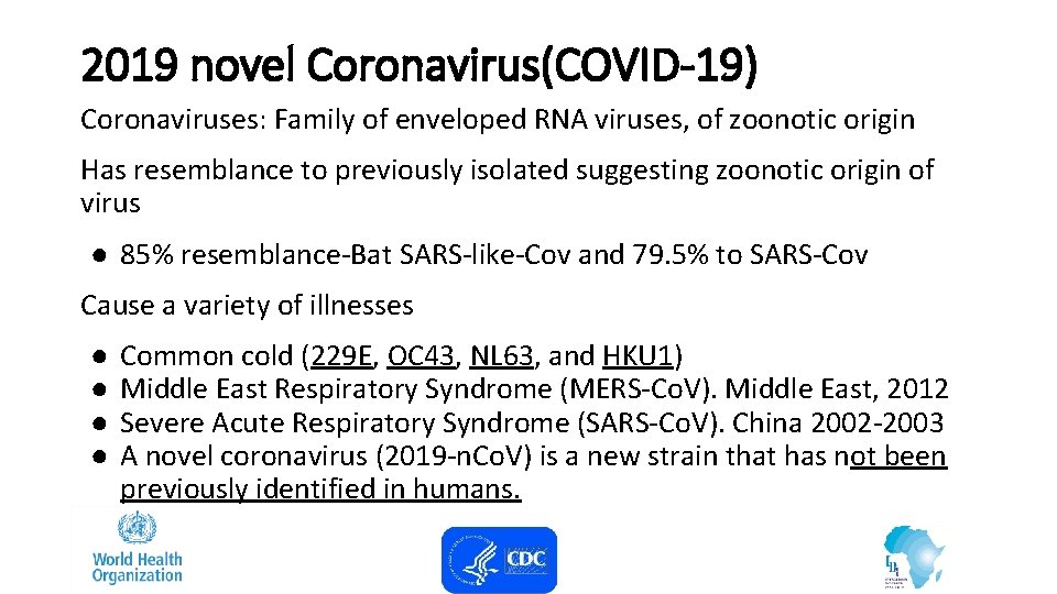 2019 novel Coronavirus(COVID-19) Coronaviruses: Family of enveloped RNA viruses, of zoonotic origin Has resemblance