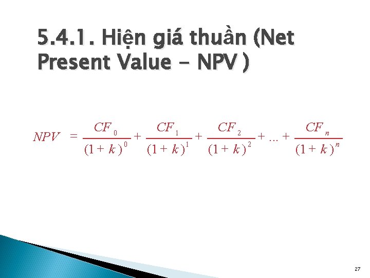 5. 4. 1. Hiện giá thuần (Net Present Value - NPV ) NPV =