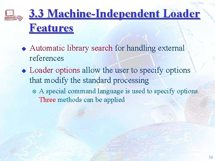 3. 3 Machine-Independent Loader Features u u Automatic library search for handling external references