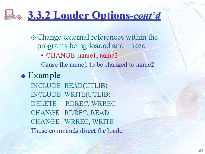 3. 3. 2 Loader Options-cont’d ¤ Change external references within the programs being loaded