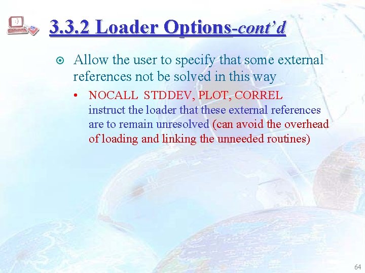 3. 3. 2 Loader Options-cont’d ¤ Allow the user to specify that some external