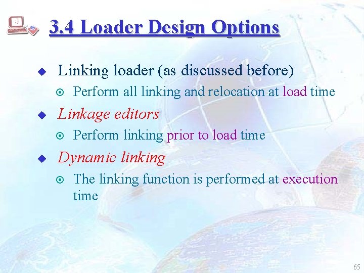 3. 4 Loader Design Options u Linking loader (as discussed before) ¤ u Linkage