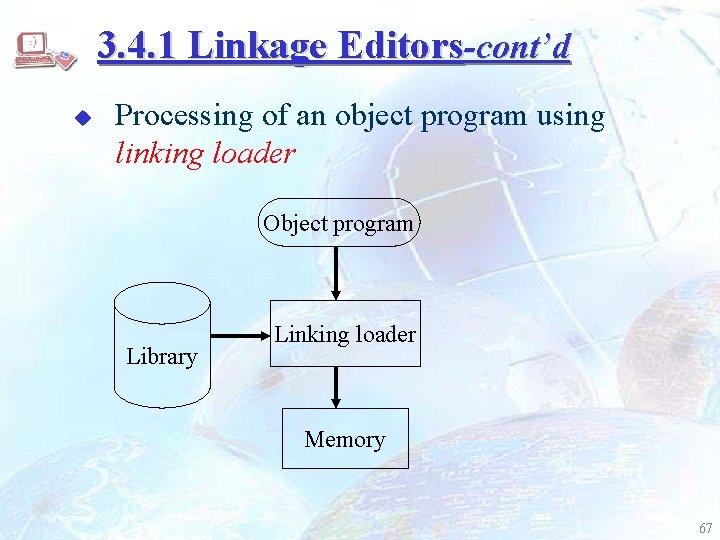 3. 4. 1 Linkage Editors-cont’d u Processing of an object program using linking loader