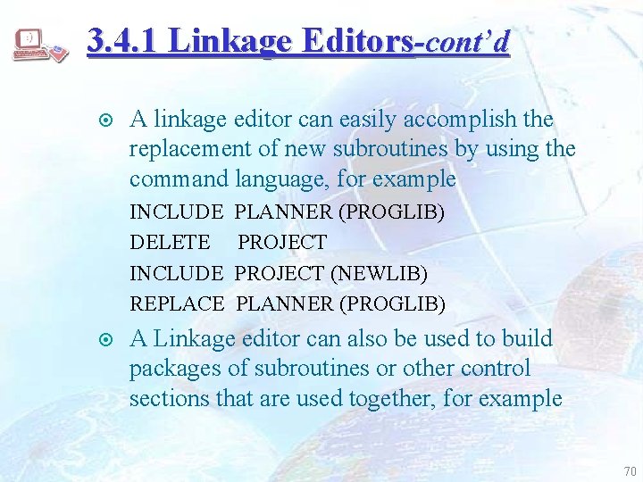 3. 4. 1 Linkage Editors-cont’d ¤ A linkage editor can easily accomplish the replacement