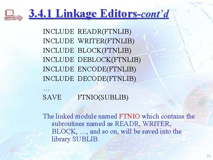3. 4. 1 Linkage Editors-cont’d INCLUDE INCLUDE … SAVE READR(FTNLIB) WRITER(FTNLIB) BLOCK(FTNLIB) DEBLOCK(FTNLIB) ENCODE(FTNLIB)
