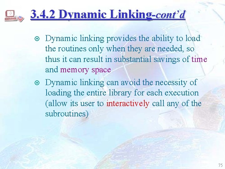 3. 4. 2 Dynamic Linking-cont’d ¤ ¤ Dynamic linking provides the ability to load