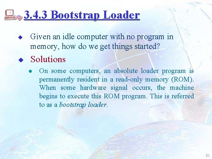 3. 4. 3 Bootstrap Loader u u Given an idle computer with no program