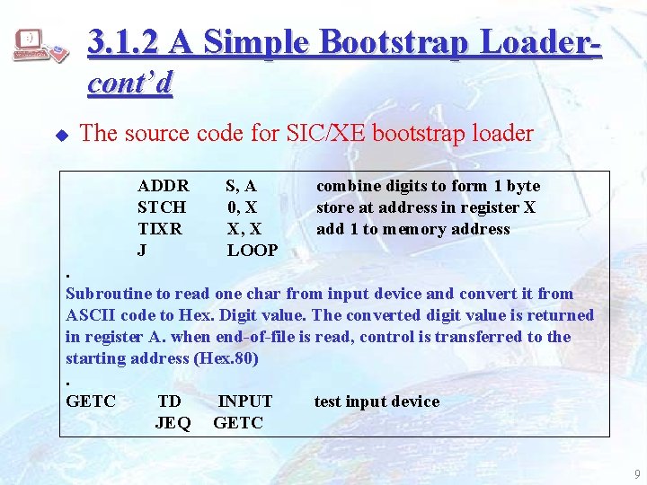 3. 1. 2 A Simple Bootstrap Loadercont’d u The source code for SIC/XE bootstrap