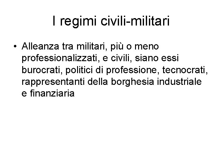 I regimi civili-militari • Alleanza tra militari, più o meno professionalizzati, e civili, siano