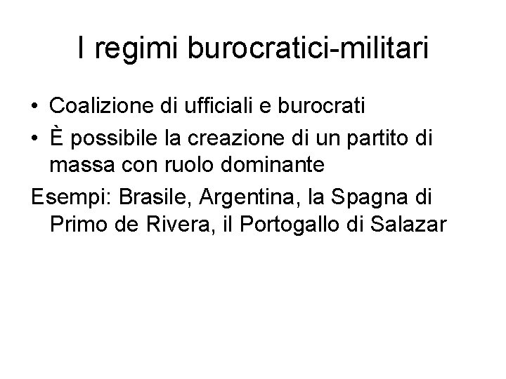 I regimi burocratici-militari • Coalizione di ufficiali e burocrati • È possibile la creazione