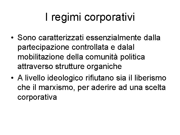 I regimi corporativi • Sono caratterizzati essenzialmente dalla partecipazione controllata e dalal mobilitazione della