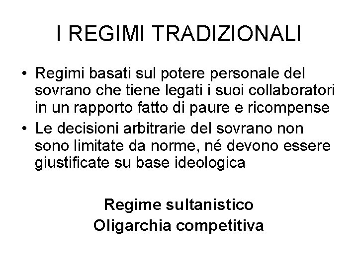 I REGIMI TRADIZIONALI • Regimi basati sul potere personale del sovrano che tiene legati