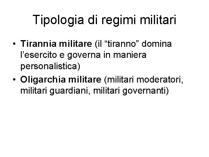 Tipologia di regimi militari • Tirannia militare (il “tiranno” domina l’esercito e governa in