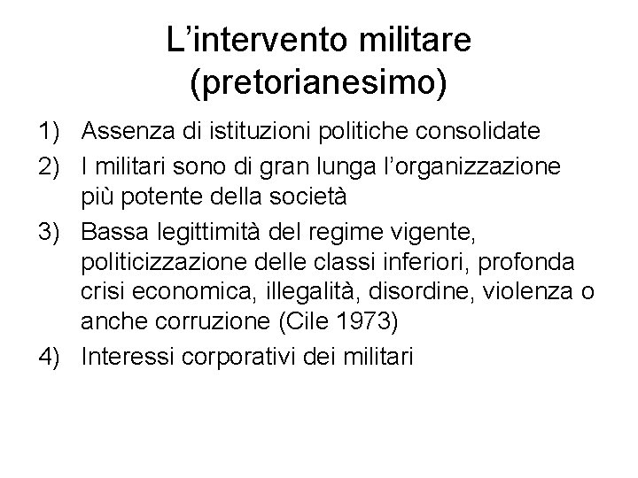 L’intervento militare (pretorianesimo) 1) Assenza di istituzioni politiche consolidate 2) I militari sono di
