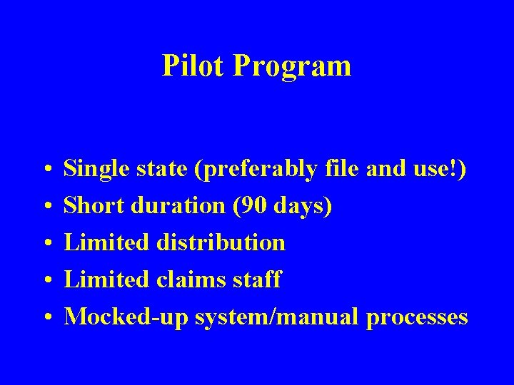 Pilot Program • • • Single state (preferably file and use!) Short duration (90