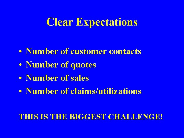 Clear Expectations • • Number of customer contacts Number of quotes Number of sales