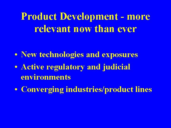 Product Development - more relevant now than ever • New technologies and exposures •