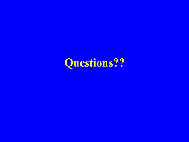 Questions? ? 