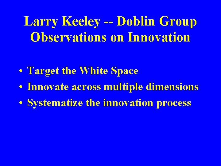 Larry Keeley -- Doblin Group Observations on Innovation • Target the White Space •