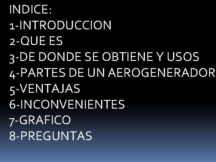 INDICE: 1 -INTRODUCCION 2 -QUE ES 3 -DE DONDE SE OBTIENE Y USOS 4