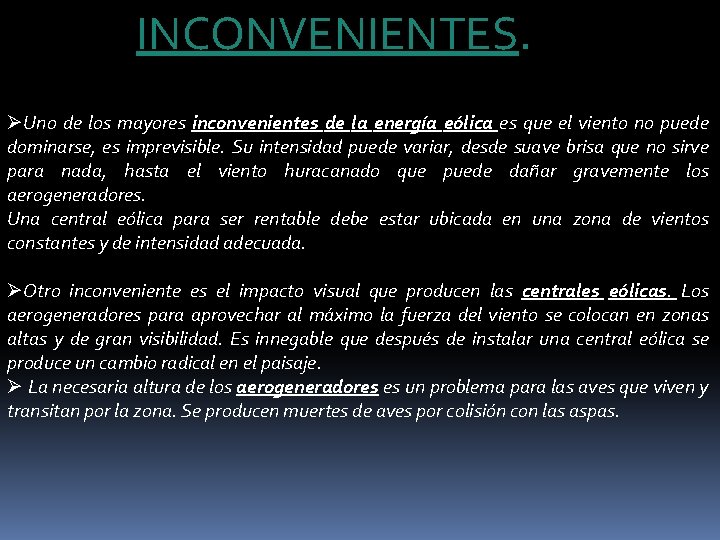 INCONVENIENTES. ØUno de los mayores inconvenientes de la energía eólica es que el viento