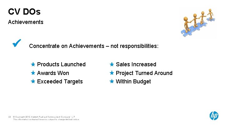 CV DOs Achievements Concentrate on Achievements – not responsibilities: Products Launched Sales Increased Awards