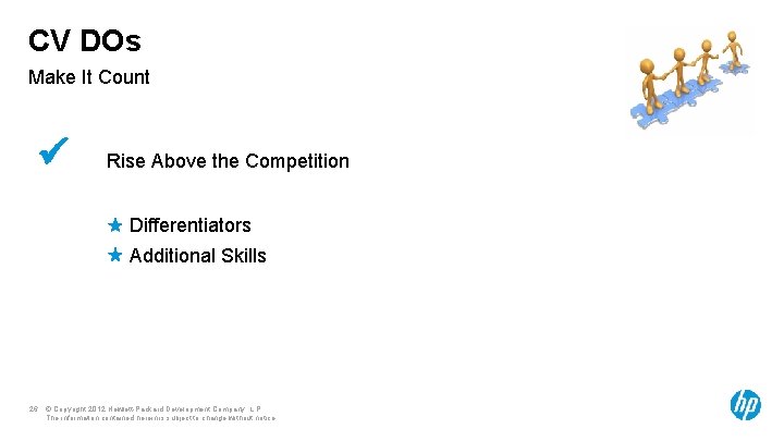 CV DOs Make It Count Rise Above the Competition Differentiators Additional Skills 26 ©