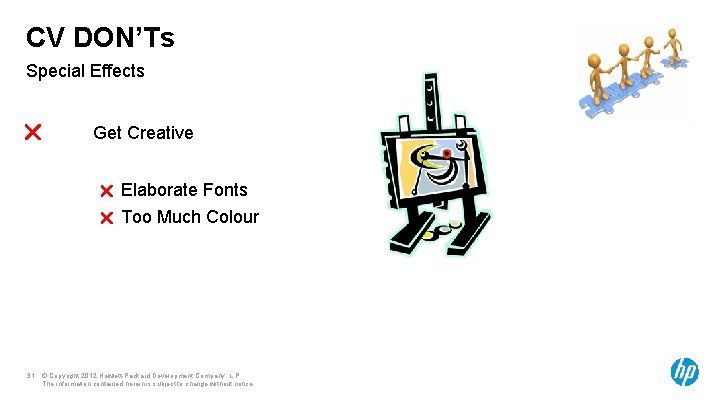 CV DON’Ts Special Effects Get Creative Elaborate Fonts Too Much Colour 31 © Copyright