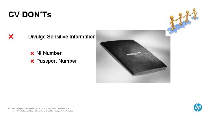 CV DON’Ts Divulge Sensitive Information NI Number Passport Number 32 © Copyright 2012 Hewlett-Packard
